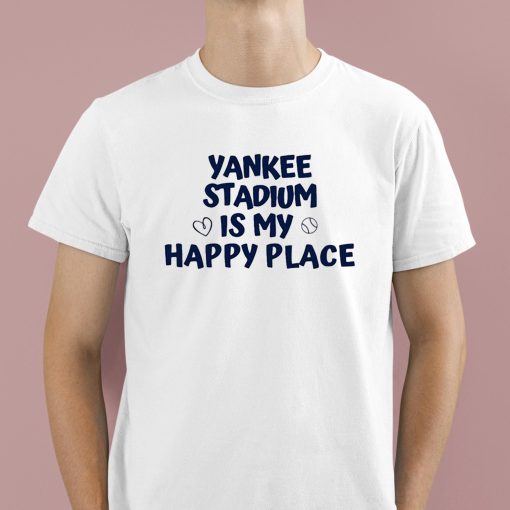 Yankee Stadium Is My Happy Place Shirt