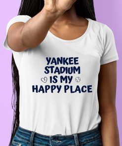 Yankee Stadium Is My Happy Place Shirt 6 1