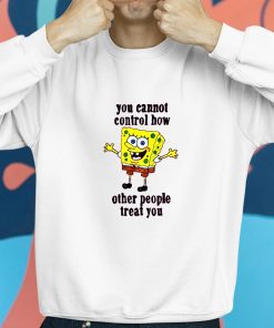 You Cannot Control How Other People Treat You Shirt 8 1