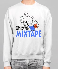 You Looked Better On Your Mixtape Shirt 7 1