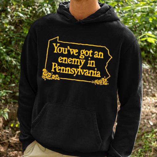 You’ve Got An Enemy In Pennsylvania Shirt