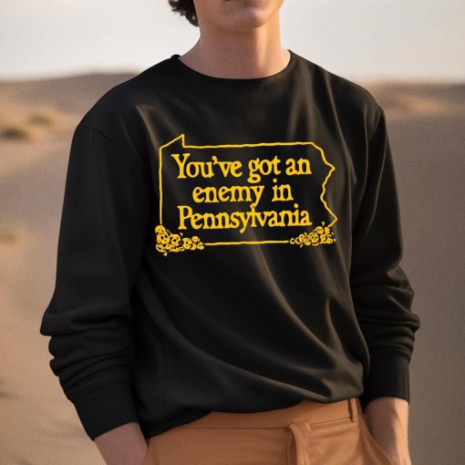 You’ve Got An Enemy In Pennsylvania Shirt