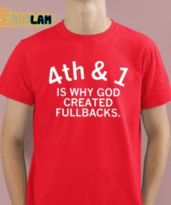 4th And 1 Is Why God Created Fullbacks Shirt