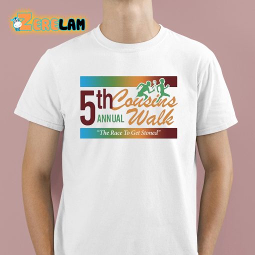 5Th Cousins Walk Annual The Race To Get Stoned Shirt