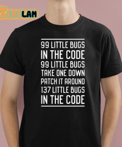 99 Little Bugs In The Code Shirt 1 1