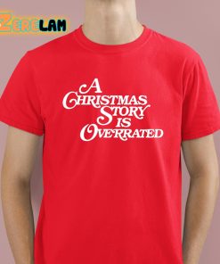 A Christmas Story Is Overrated Shirt 2 1