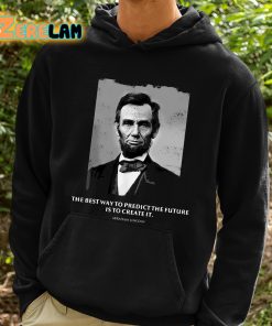 Abraham Lincoln The Best Way To Predict The Future Is To Create It Shirt 2 1