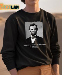 Abraham Lincoln The Best Way To Predict The Future Is To Create It Shirt 3 1
