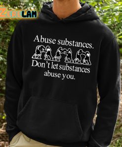 Abuse Substances Dont Let Substances Abuse You Shirt 2 1