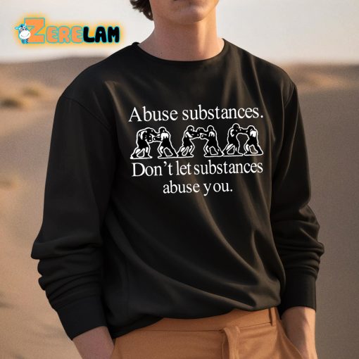 Abuse Substances Don’t Let Substances Abuse You Shirt