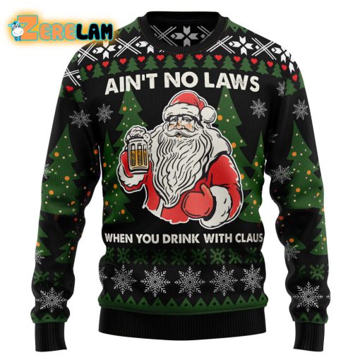 Aint No Laws When You Drink With Claus Black Ugly Sweater