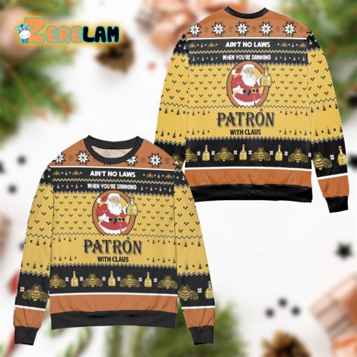 Aint No Laws When Youre Drinking Patron With Claus Yellow Ugly Sweater