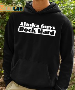 Alaska Guys Rock Hard Shirt 2 1