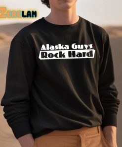 Alaska Guys Rock Hard Shirt 3 1