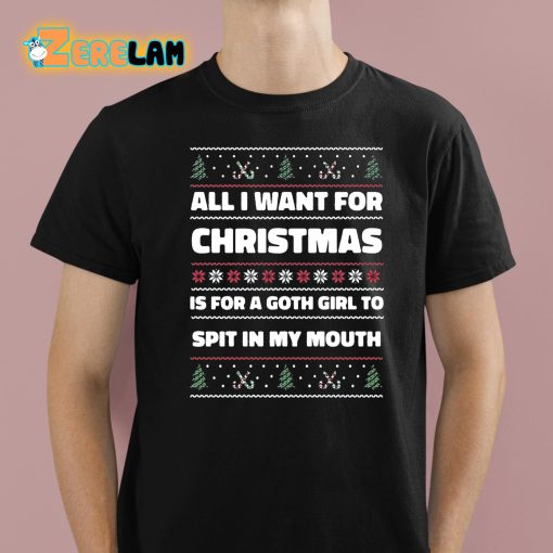 All I Want For Christmas Is A Goth Girl To Spit In My Mouth Shirt