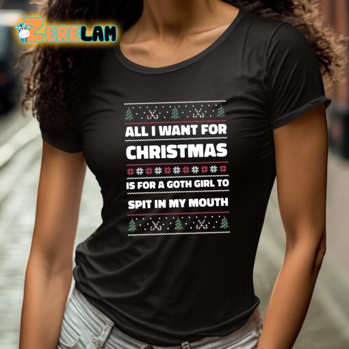 All I Want For Christmas Is A Goth Girl To Spit In My Mouth Shirt
