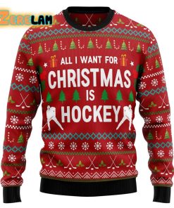 All I Want For Christmas Is Hockey Ugly Sweater