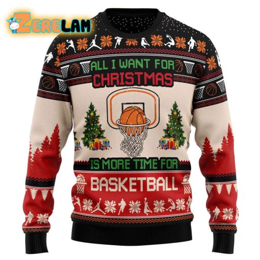 All I Want For Christmas Is More Time For Basketball Christmas Ugly Sweater
