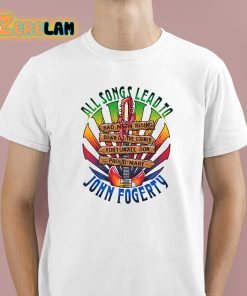 All Songs Lead To John Fogerty Shirt 1 1