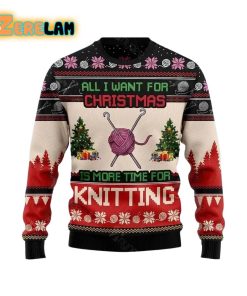 All Want For Christmas Is More Time For Knitting Ugly Sweater