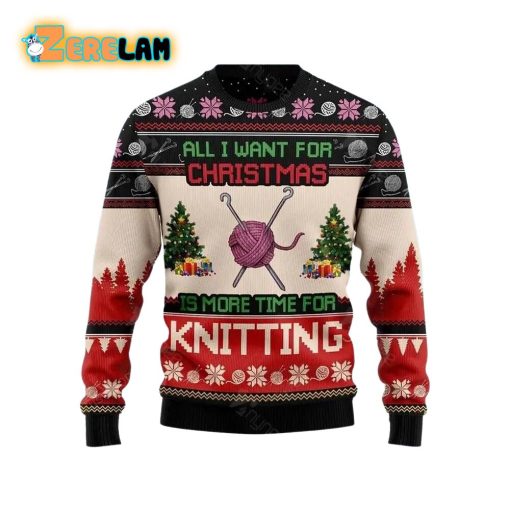 All Want For Christmas Is More Time For Knitting Ugly Sweater