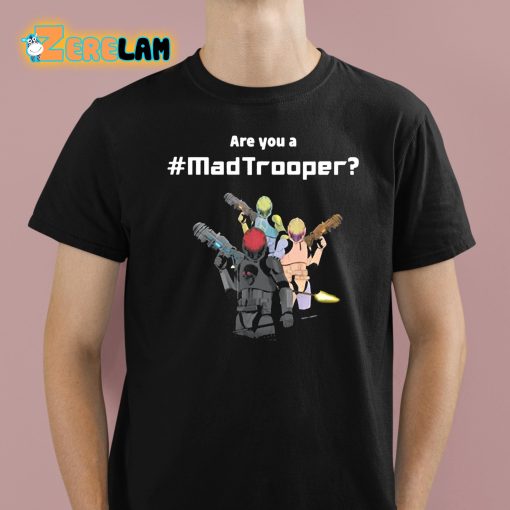 Are You A Mad Trooper Shirt