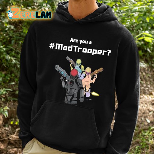 Are You A Mad Trooper Shirt