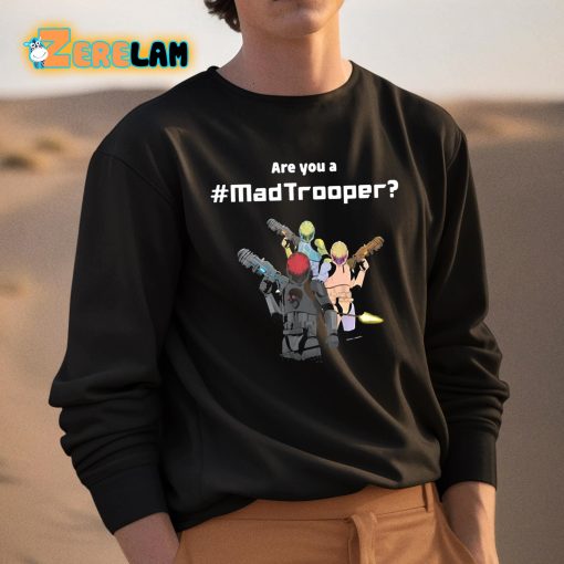Are You A Mad Trooper Shirt