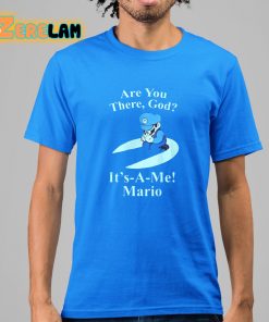 Are You There God It’s A Me Mario Shirt