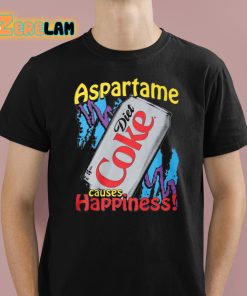 Aspartame Diet Coke Causes Happiness Shirt