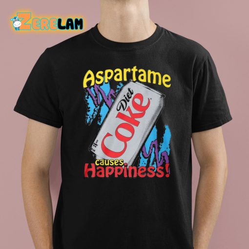 Aspartame Diet Coke Causes Happiness Shirt