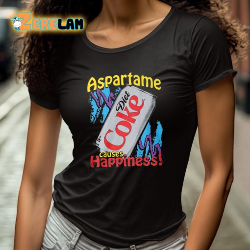 Aspartame Diet Coke Causes Happiness Shirt