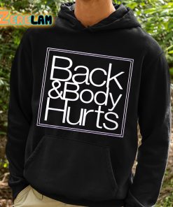 Back And Body Hurts Shirt 2 1