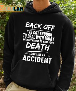 Back Off Ive Got Enough To Deal With Today Without Having To Make Your Death Shirt 2 1