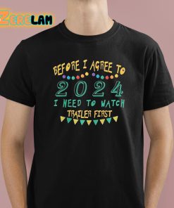 Before I Agree To 2024 I Need To Watch Trailer First Shirt 1 1