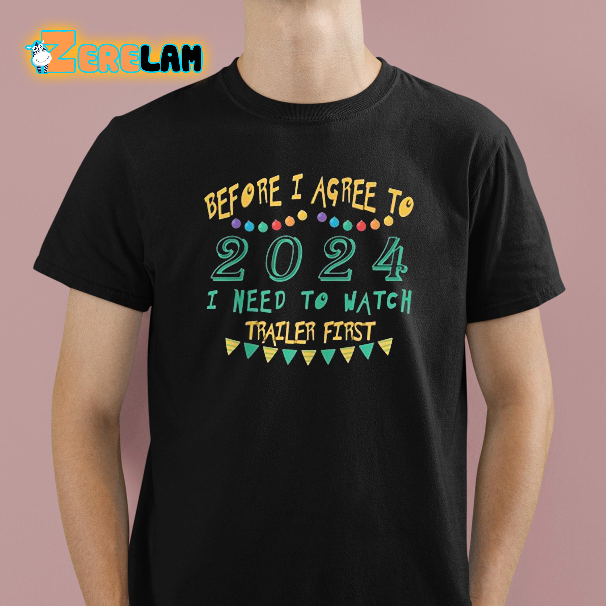 Before I Agree To 2024 I Need To Watch Trailer First Shirt 1 1