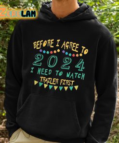 Before I Agree To 2024 I Need To Watch Trailer First Shirt 2 1