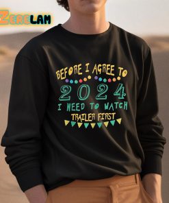 Before I Agree To 2024 I Need To Watch Trailer First Shirt 3 1