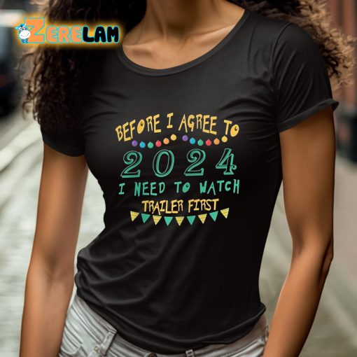 Before I Agree To 2024 I Need To Watch Trailer First Shirt