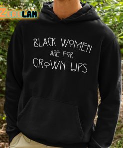 Black Women Are For Grown Ups Shirt 2 1