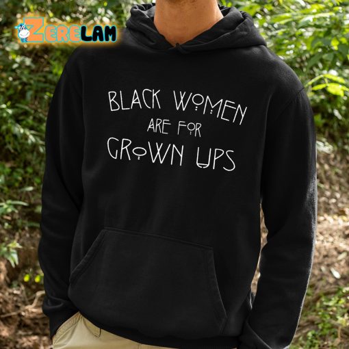 Black Women Are For Grown Ups Shirt