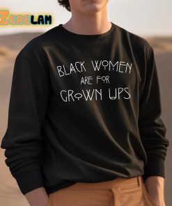 Black Women Are For Grown Ups Shirt 3 1
