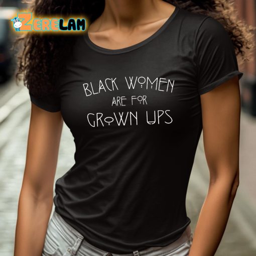 Black Women Are For Grown Ups Shirt