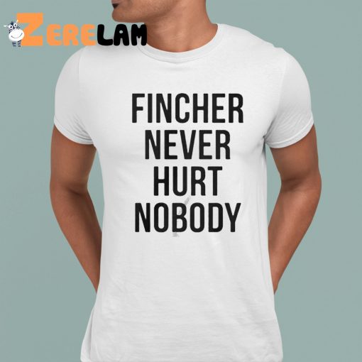 Brad Pitt Fincher Never Hurt Nobody Shirt