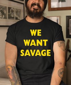 Brendan Savage We Want Savage Shirt 3 1