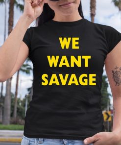 Brendan Savage We Want Savage Shirt 6 1