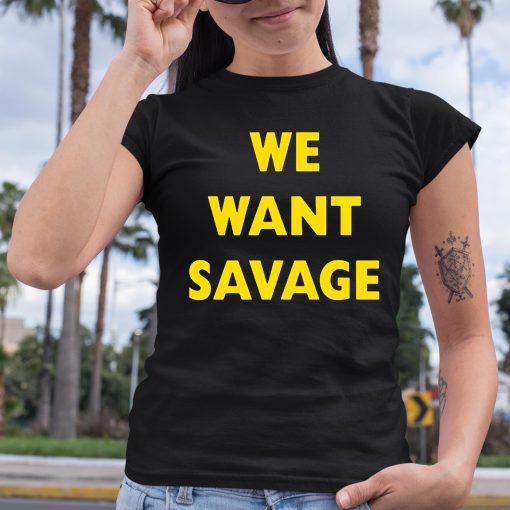 Brendan Savage We Want Savage Shirt