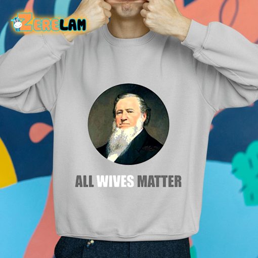 Brigham Young All Wives Matter Shirt