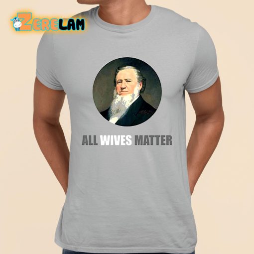 Brigham Young All Wives Matter Shirt