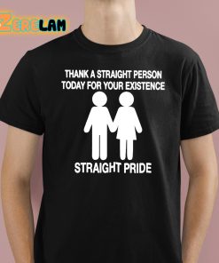 Bryson Gray Thank A Straight Person Today For Your Existence Straight Pride Shirt 1 1